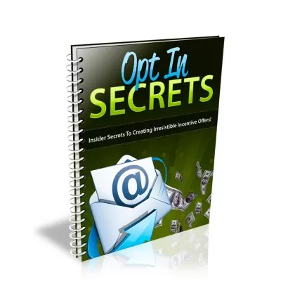 Opt in Secrets: Insider secrets to creating irresistible incentive offers! PLR