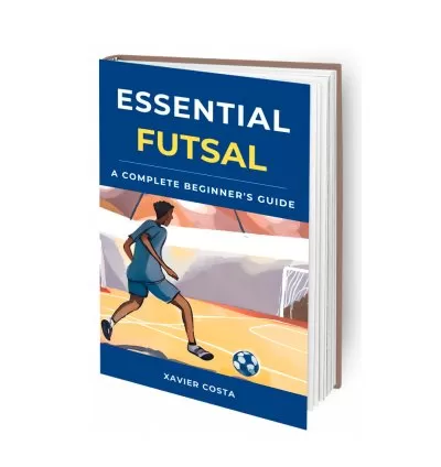 Essential Futsal: The Ultimate Beginner’s Guide to Mastering the Game